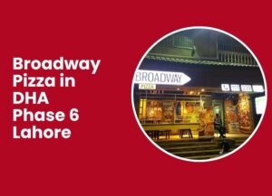 Broadway Pizza in DHA Phase 6 Lahore