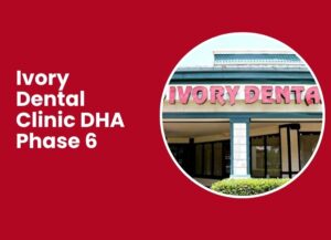 Ivory Dental Clinic DHA Phase 6