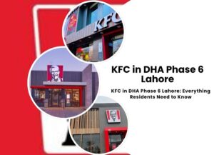 KFC in DHA Phase 6 Lahore